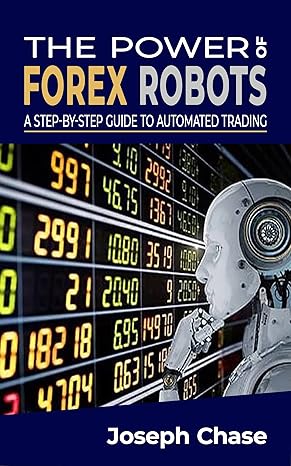 The Power of Forex Robots: A Step By Step Guide to Automated Trading - Epub + Converted Pdf